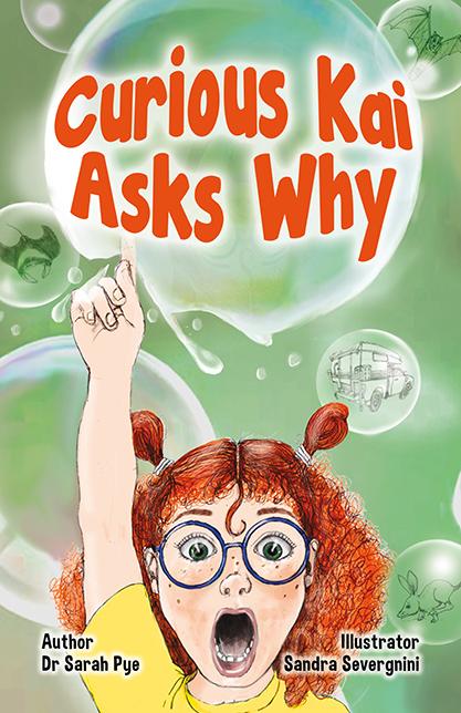This is the cover for ‘Curious Kai Asks Why’. Written by Dr Sarah Pye and illustrated by Sandra Severgnini. The cover shows a girl looking surprised and pointing at a bubble above. In the background there are bubbles with objects in them.