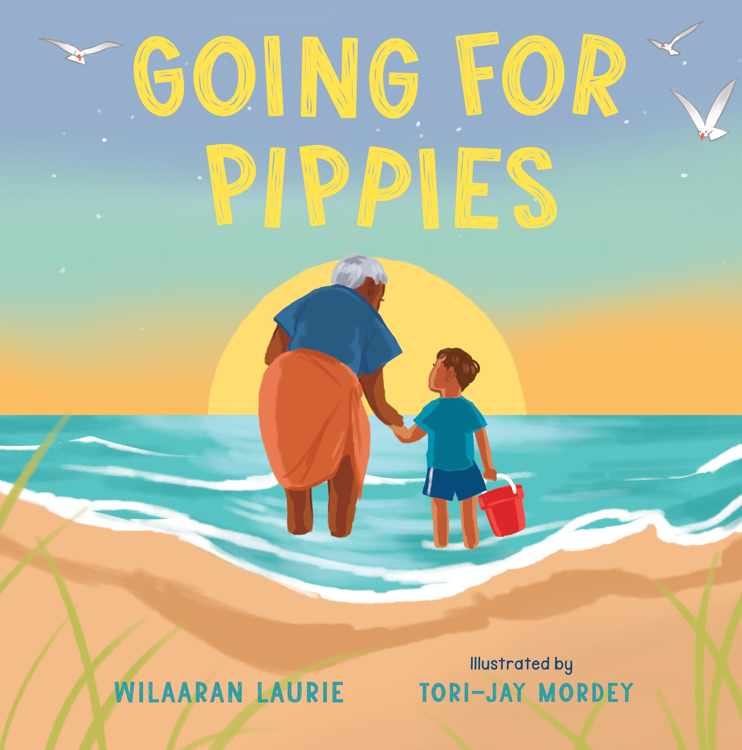 This is the cover for ‘Going for Pippies’. Written by Wilaaran Laurie and illustrated by Tori-Jay Mordey. The cover shows an old women and a young boy holding hands as they walk into the ocean with a bucket. 