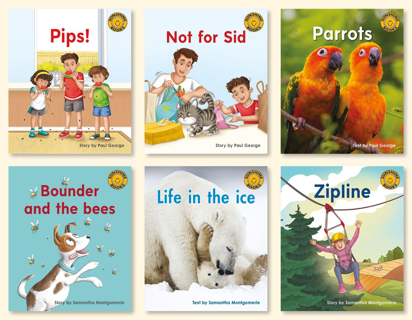 This graphic shows 6 books from the Sunshine Phonics Decodable Books - Series 2. Titles include things like Pips!, Not for Sid, Parrots, Bounder and the bees, Life in the ice and Zipline.