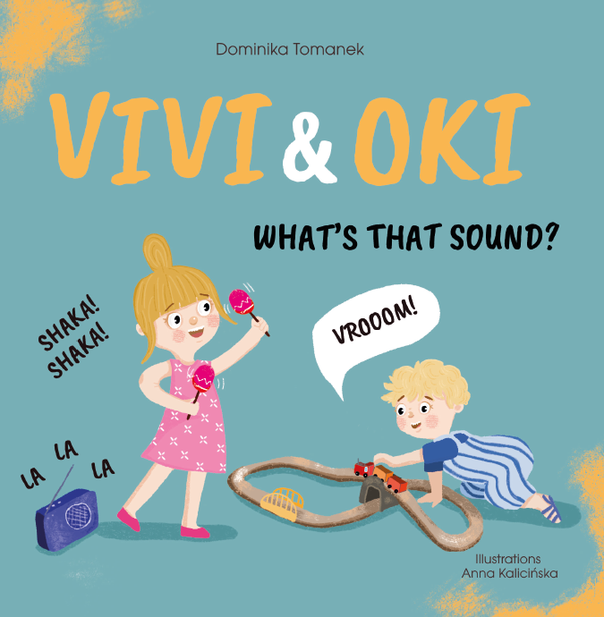 This is the cover for ‘Vivi and Oki: What's that Sound?’ Written by Dominika Tomanek and illustrated by Anna Kalicinska. The cover shows a young girl and baby making noise with household objects.