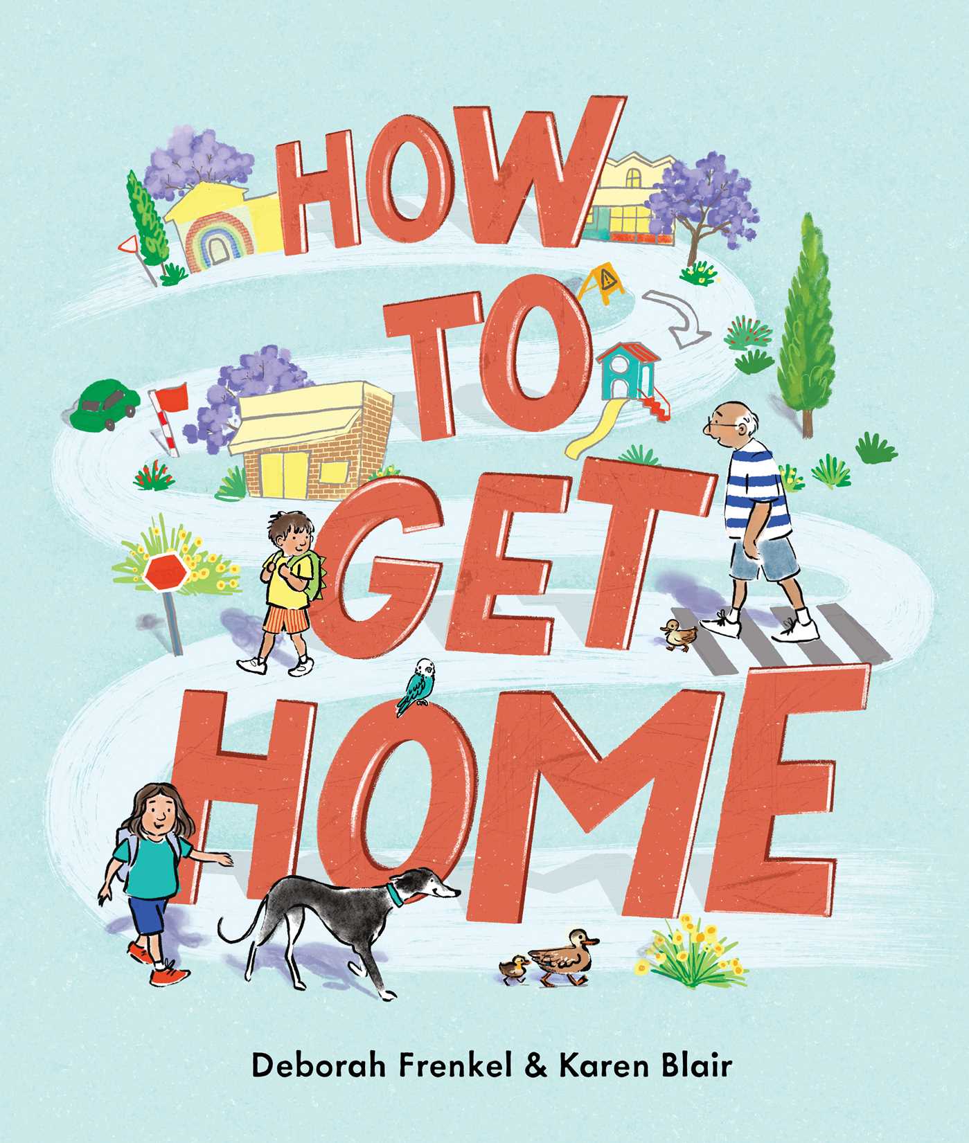 This is the cover for ‘How to Get Home’ Written by Deborah Frenkel and illustrated by Karen Blair. The cover shows a winding road with houses, people and animals walking along it.